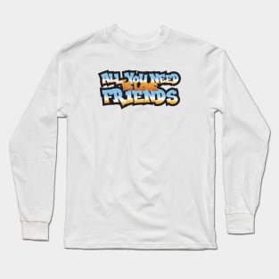 All You Need Is Love Friends Long Sleeve T-Shirt